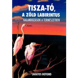   Tisza-tó, a zöld labirintus - Kalandozások a természetben.