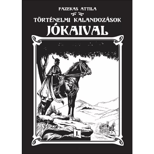 Fazekas Attila: Történelmi kalandozások Jókaival 1.kötet Limitált kiadás