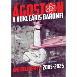   Ágoston a nukleáris baromfi - Ami belefért 2005-2025 (előrendelés)