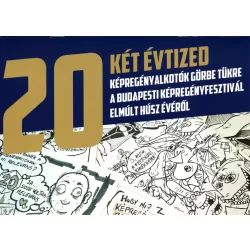   20 - Két évtized: Képregényalkotók görbe tükre a Budapesti Képregényfesztivál elmúlt húsz évéről