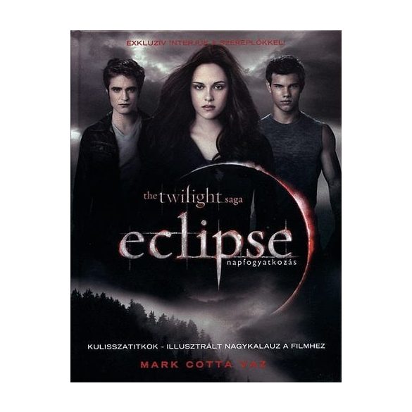 Eclipse - napfogyatkozás - Kulisszatitkok - illusztrált nagykalauz a filmhez