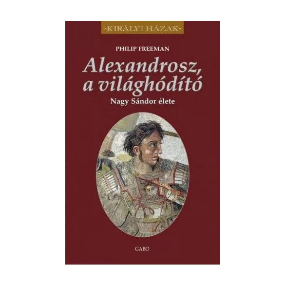 Alexandrosz, a világhódító – Nagy Sándor élete