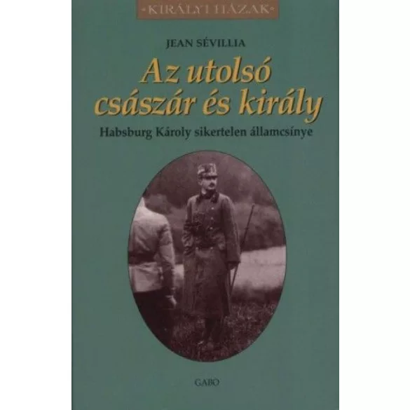 Az utolsó császár és király - Habsburg Károly sikertelen államcsínye