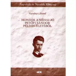 Mondák a néha jó Petőfi Sándor példás életéből