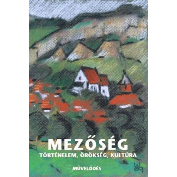 Mezőség - Történelem, örökség, társadalom