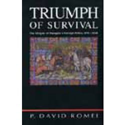   Triumph of Survival - The Origins of Hungary's Foreign Policy, 890-1038