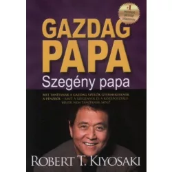   Gazdag papa, szegény papa - MIT TANÍTANAK A GAZDAG SZÜLŐK GYERMEKEIKNEK A PÉNZRŐL-AMIT A SZEGÉNYEK ÉS A KÖZÉPOSZTÁLYBELIEK NEM TANÍTANAK MEG?