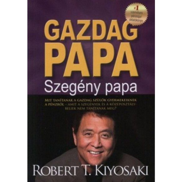 Gazdag papa, szegény papa - MIT TANÍTANAK A GAZDAG SZÜLŐK GYERMEKEIKNEK A PÉNZRŐL-AMIT A SZEGÉNYEK ÉS A KÖZÉPOSZTÁLYBELIEK NEM TANÍTANAK MEG?