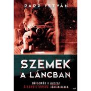   Szemek a láncban - Játszmák a magyar állambiztonság történetében