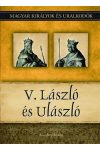 V. László és Ulászló - Magyar királyok és uralkodók 12. kötet