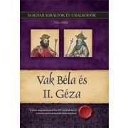   Vak Béla és II. Géza - Magyar királyok és uralkodók 6. kötet