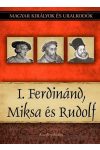 I. Ferdinánd, Miksa és Rudolf - Magyar királyok és uralkodók 15. kötet
