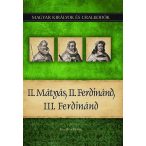   II. Mátyás, II. Ferdinánd, III. Ferdinánd - Magyar királyok és uralkodók 16. kötet