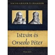  István és Orseolo Péter - Magyar királyok és uralkodók 2. kötet