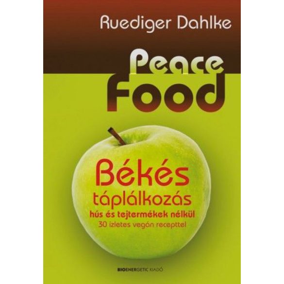 Peace Food - Békés táplálkozás hús és tejtermékek nélkül