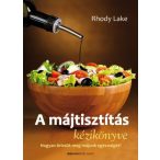   A májtisztítás kézikönyve - Hogyan őrizzük meg májunk egészségét?