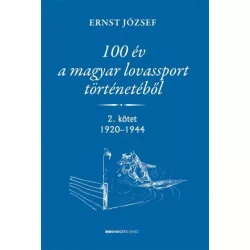   100 év a magyar lovassport történetéből  - 2. kötet 1920-1944