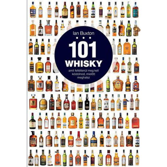 101 whisky, amit feltétlenül meg kell kóstolnod, mielőtt meghalsz