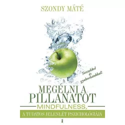  Megélni a pillanatot - Mindfulness, a tudatos jelenlét pszichológiája