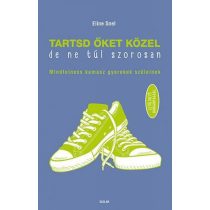 Tartsd őket közel, de ne túl szorosan!