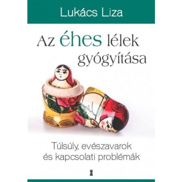 Az éhes lélek gyógyítása - Túlsúly, evészavarok és kapcsolati problémák