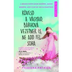 Kövesd a vágyaid, bárhová vezetnek is, ne add fel soha