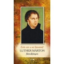 Erős vár a mi Istenünk! - Luther Márton füveskönyve