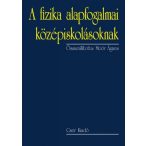   A fizika alapfogalmai középiskolásoknak - 2., bővített kiadás