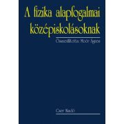   A fizika alapfogalmai középiskolásoknak - 2., bővített kiadás
