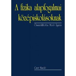   A fizika alapfogalmai középiskolásoknak - 2., bővített kiadás