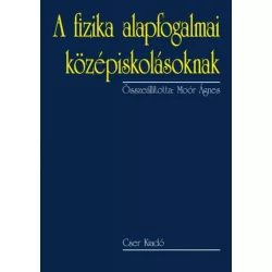   A fizika alapfogalmai középiskolásoknak - 2., bővített kiadás