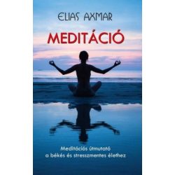   Meditáció - Meditációs útmutató a békés és stresszmentes élethez