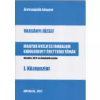   Magyar nyelv és irodalom kidolgozott érettségi témák - I. középszint - Készült a 2017-es útmutatók szerint