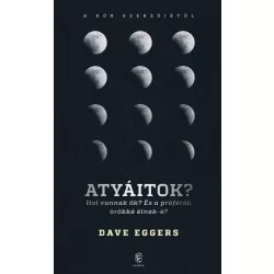   Atyáitok? Hol vannak ők? - És a próféták örökké élnek-é?