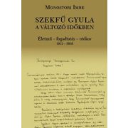   Szekfű Gyula a változó időkben - Életmű - fogadtatás - utókor 1913-2016