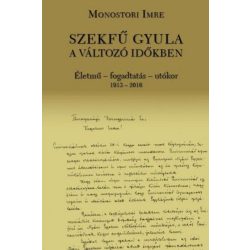   Szekfű Gyula a változó időkben - Életmű - fogadtatás - utókor 1913-2016