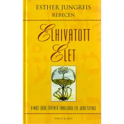   Elhivatott élet - A múlt örök érvényű tanulságai egy jobb élethez