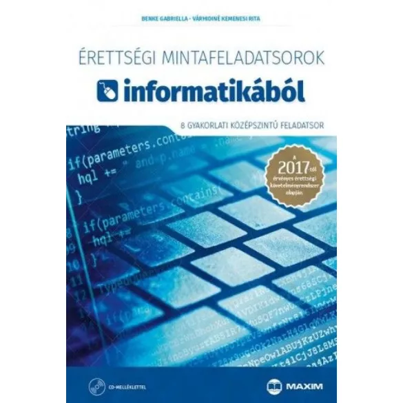 Érettségi mintafeladatsorok informatikából (8 gyakorlati középszintű feladatsor CD-vel) - A 2017-től érvényes érettségi követelményrendszer alapján