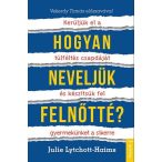   Hogyan neveljük felnőtté? - Kerüljük el a túlféltés csapdáját és készítsük fel gyermekünket a sikerre