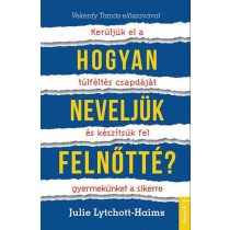   Hogyan neveljük felnőtté? - Kerüljük el a túlféltés csapdáját és készítsük fel gyermekünket a sikerre