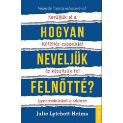   Hogyan neveljük felnőtté? - Kerüljük el a túlféltés csapdáját és készítsük fel gyermekünket a sikerre