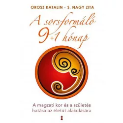   A sorsformáló 9+1 hónap - A magzati kor és a születés hatása az életút alakulására