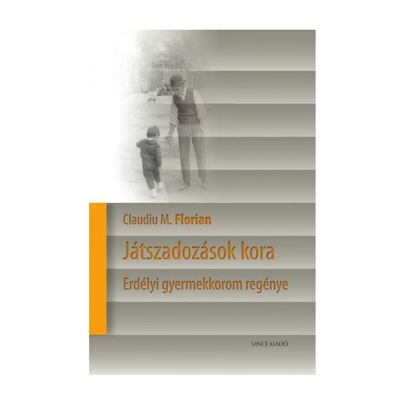 Játszadozások kora - Erdélyi gyermekkorom regénye