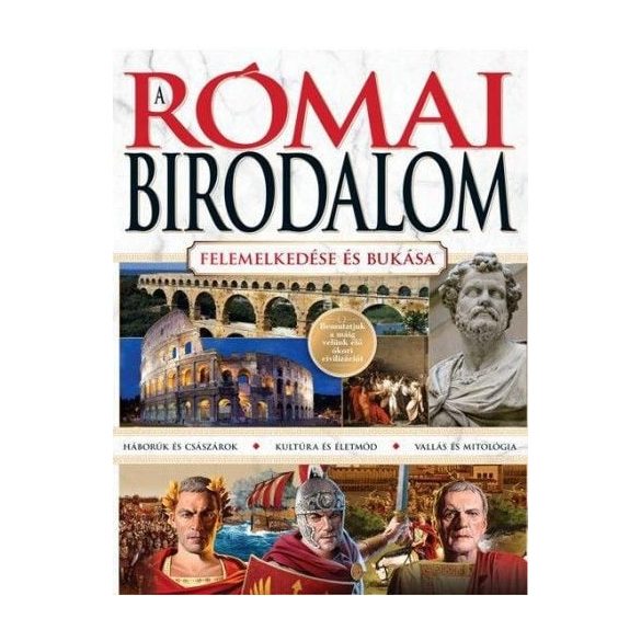 A Római Birodalom - felemelkedése és bukása
