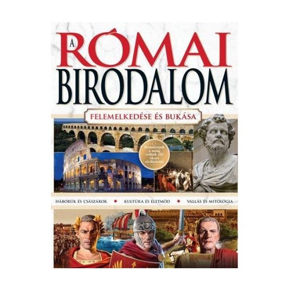 A Római Birodalom - felemelkedése és bukása