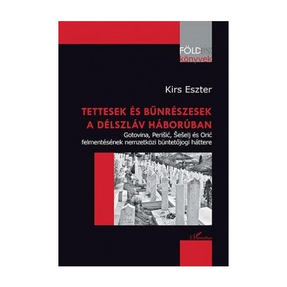 Tettesek és bűnrészesek a délszláv háborúban – Gotovina, Perišić, Šešelj és Orić felmentésének nemzetközi büntetőjogi háttere