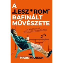   A ”Lesz*rom” rafinált művészete - A tökéletes élet tökéletlen megközelítése