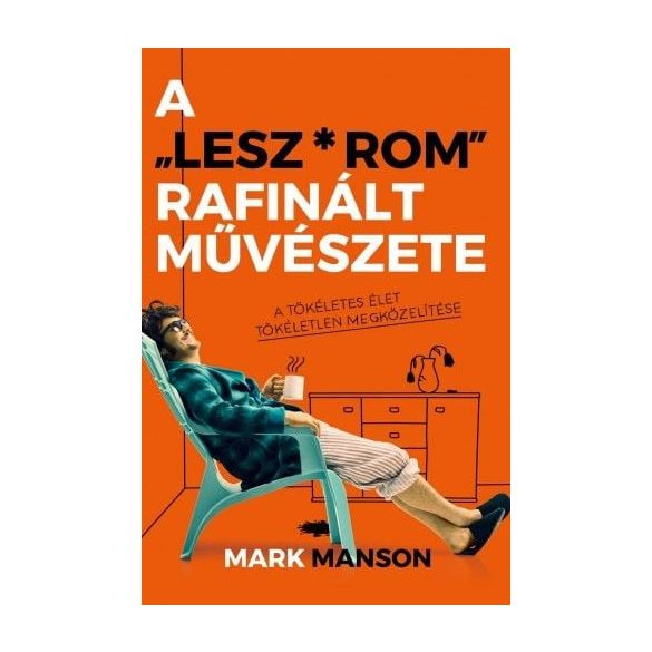 A ”Lesz*rom” rafinált művészete - A tökéletes élet tökéletlen megközelítése