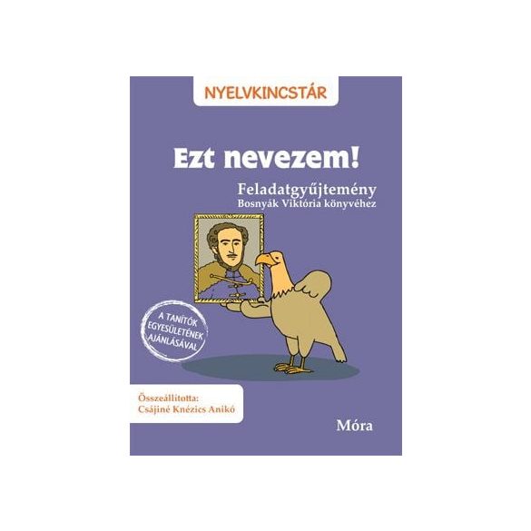 Ezt nevezem! - Feladatgyűjtemény Bosnyák Viktória könyvéhez
