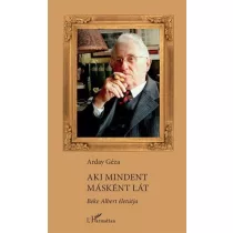 Aki mindent másként lát – Beke Albert életútja